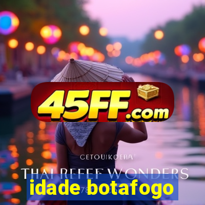 idade botafogo